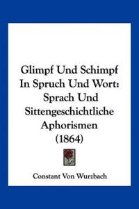 Wurzbach, C: Glimpf Und Schimpf In Spruch Und Wort