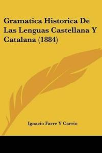 Gramatica Historica De Las Lenguas Castellana Y Catalana (1884)