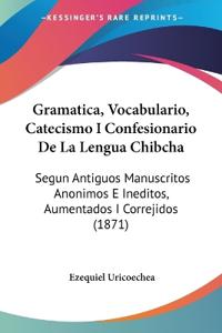 Gramatica, Vocabulario, Catecismo I Confesionario De La Lengua Chibcha