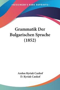 Cankof, A: Grammatik Der Bulgarischen Sprache (1852)