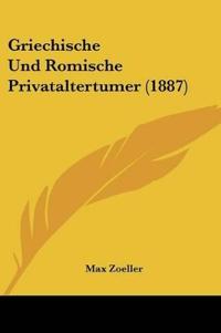 Zoeller, M: Griechische Und Romische Privataltertumer (1887)