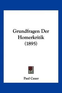 Cauer, P: Grundfragen Der Homerkritik (1895)