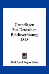 Roder, K: Grundlagen Zur Deutschen Reichsverfassung (1848)