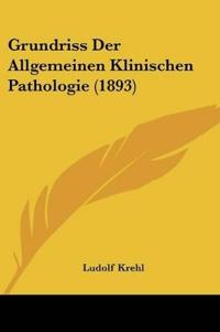 Krehl, L: Grundriss Der Allgemeinen Klinischen Pathologie (1