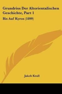 Krall, J: Grundriss Der Altorientalischen Geschichte, Part 1