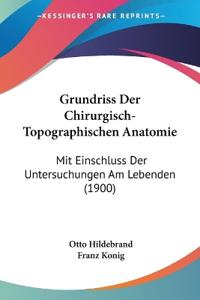 Hildebrand, O: Grundriss Der Chirurgisch-Topographischen Ana