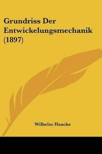 Haacke, W: Grundriss Der Entwickelungsmechanik (1897)