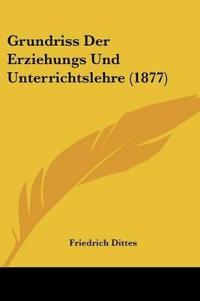 Dittes, F: Grundriss Der Erziehungs Und Unterrichtslehre (18