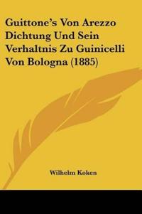 Koken, W: Guittone's Von Arezzo Dichtung Und Sein Verhaltnis
