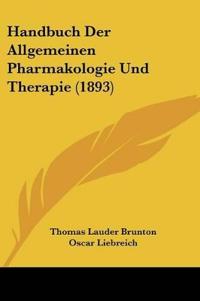 Brunton, T: Handbuch Der Allgemeinen Pharmakologie Und Thera