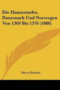Denicke, H: Hansestadte, Danemark Und Norwegen Von 1369 Bis