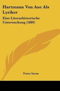 Saran, F: Hartmann Von Aue Als Lyriker
