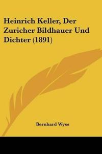Wyss, B: Heinrich Keller, Der Zuricher Bildhauer Und Dichter