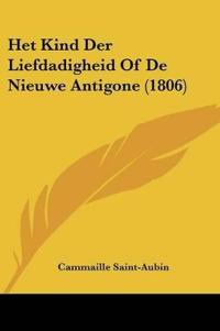Het Kind Der Liefdadigheid Of De Nieuwe Antigone (1806)