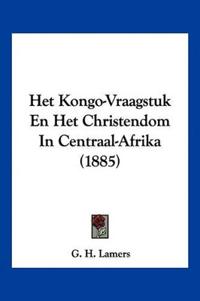 Het Kongo-Vraagstuk En Het Christendom In Centraal-Afrika (1885)