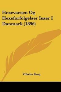 Hexevaesen Og Hexeforfolgelser Isaer I Danmark (1896)