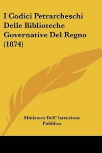 I Codici Petrarcheschi Delle Biblioteche Governative Del Regno (1874)