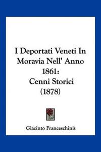I Deportati Veneti In Moravia Nell' Anno 1861