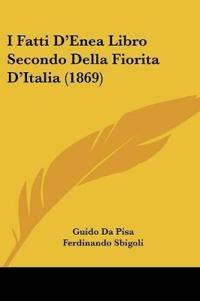 I Fatti D'Enea Libro Secondo Della Fiorita D'Italia (1869)