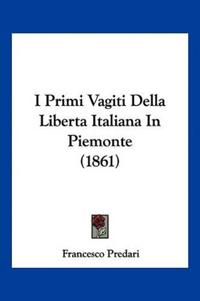 I Primi Vagiti Della Liberta Italiana In Piemonte (1861)