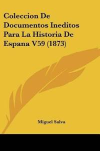 Coleccion De Documentos Ineditos Para La Historia De Espana V59 (1873)