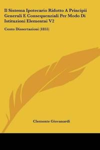 Il Sistema Ipotecario Ridotto A Principii Generali E Consequenziali Per Modo Di Istituzioni Elementai V2
