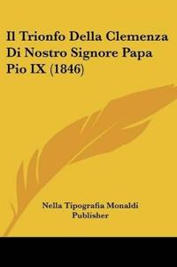 Il Trionfo Della Clemenza Di Nostro Signore Papa Pio IX (1846)