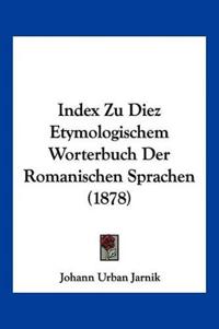 Jarnik, J: Index Zu Diez Etymologischem Worterbuch Der Roman
