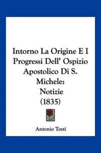 Intorno La Origine E I Progressi Dell' Ospizio Apostolico Di S. Michele