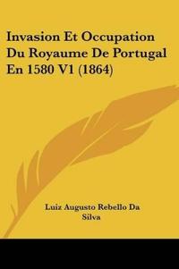 Invasion Et Occupation Du Royaume De Portugal En 1580 V1 (1864)
