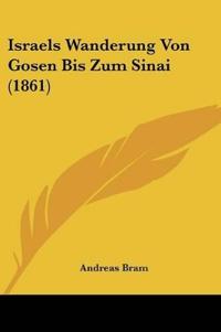 Bram, A: Israels Wanderung Von Gosen Bis Zum Sinai (1861)
