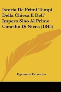 Istoria De Primi Tempi Della Chiesa E Dell' Impero Sino Al Primo Concilio Di Nicea (1845)