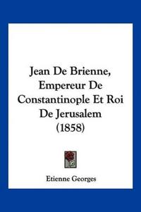 Jean De Brienne, Empereur De Constantinople Et Roi De Jerusalem (1858)