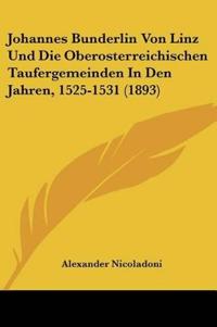 Nicoladoni, A: Johannes Bunderlin Von Linz Und Die Oberoster