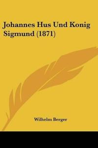 Berger, W: Johannes Hus Und Konig Sigmund (1871)