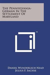 The Pennsylvania-German in the Settlement of Maryland