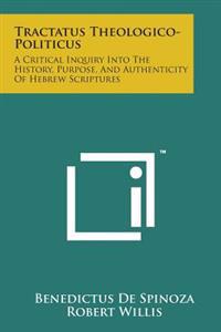 Bokomslag för "Tractatus Theologico-Politicus: A Critical Inquiry Into the History, Purpose, and Authenticity of Hebrew Scriptures"