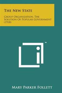 The New State: Group Organization, the Solution of Popular Government (1918)