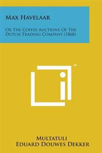 Bokomslag för "Max Havelaar: Or the Coffee Auctions of the Dutch Trading Company (1868)"