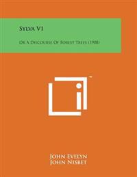 Sylva V1: Or a Discourse of Forest Trees (1908)