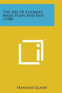 The Art of Cookery, Made Plain and Easy (1788)