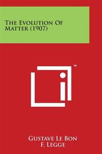 The Evolution of Matter (1907)
