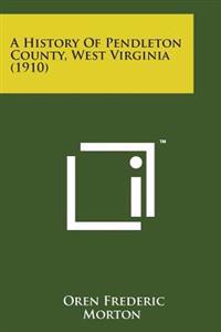 A History of Pendleton County, West Virginia (1910)