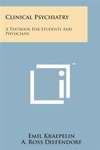 Clinical Psychiatry: A Textbook for Students and Physicians
