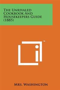 Kirjan kansi "The Unrivaled Cookbook and Housekeepers Guide (1885)"