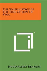 The Spanish Stage in the Time of Lope de Vega