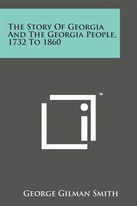 The Story of Georgia and the Georgia People, 1732 to 1860