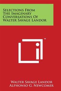 Selections From The Imaginary Conversations Of Walter Savage Landor