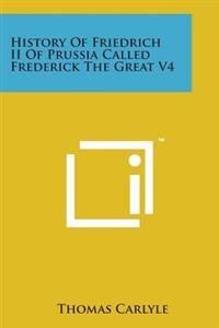 History Of Friedrich II Of Prussia Called Frederick The Great V4