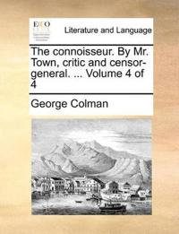 The Connoisseur. by Mr. Town, Critic and Censor-General. ... Volume 4 of 4